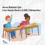 Anne Babalar İçin Lise Geçiş Sınavı (LGS) Yaklaşırken Tavsiyeler